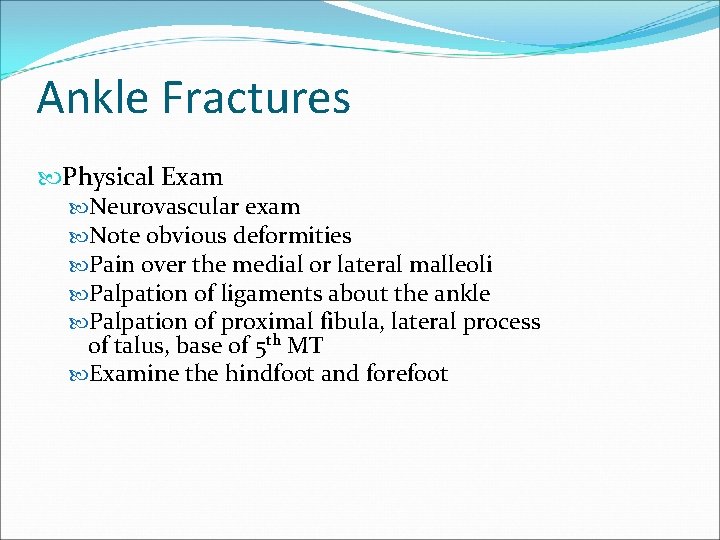 Ankle Fractures Physical Exam Neurovascular exam Note obvious deformities Pain over the medial or