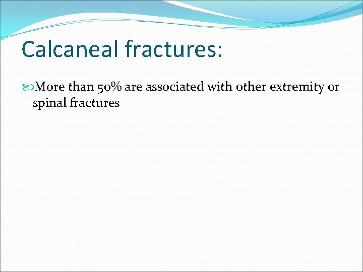 Calcaneal fractures: More than 50% are associated with other extremity or spinal fractures 