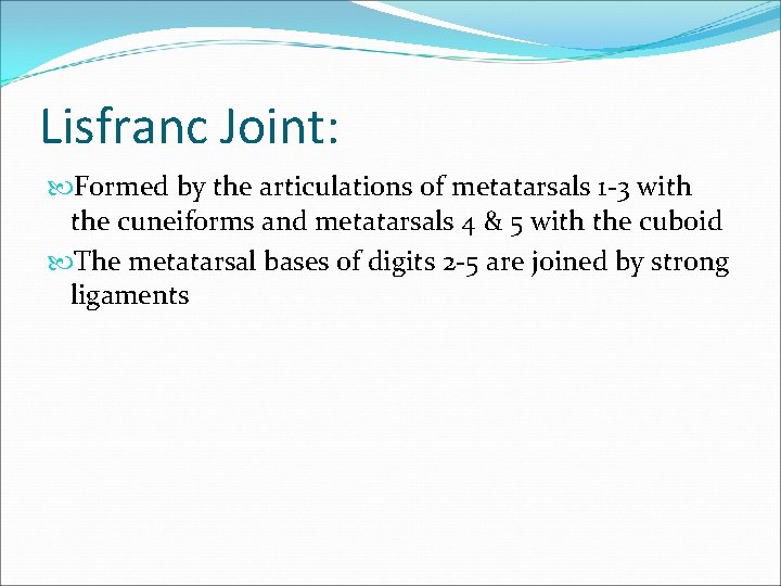 Lisfranc Joint: Formed by the articulations of metatarsals 1 -3 with the cuneiforms and