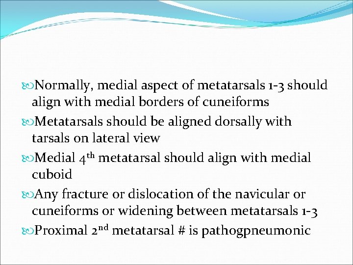  Normally, medial aspect of metatarsals 1 -3 should align with medial borders of