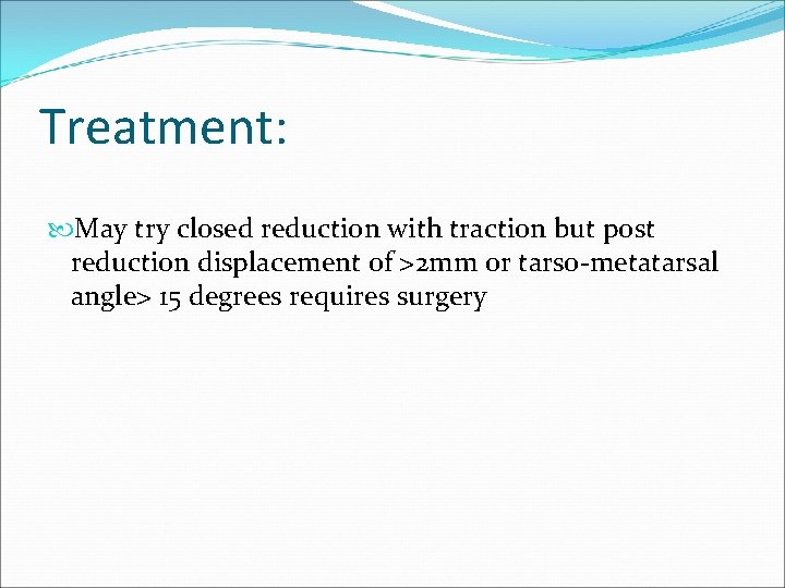 Treatment: May try closed reduction with traction but post reduction displacement of >2 mm