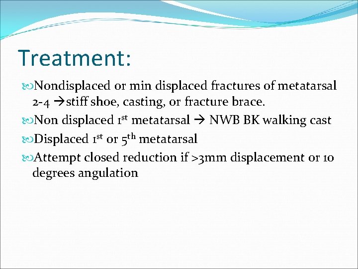 Treatment: Nondisplaced or min displaced fractures of metatarsal 2 -4 stiff shoe, casting, or