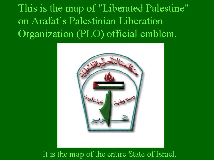 This is the map of "Liberated Palestine" on Arafat’s Palestinian Liberation Organization (PLO) official