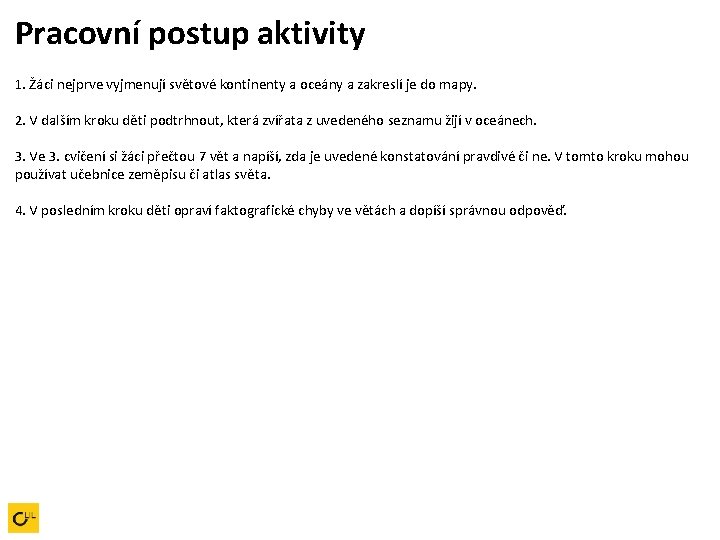 Pracovní postup aktivity 1. Žáci nejprve vyjmenují světové kontinenty a oceány a zakreslí je