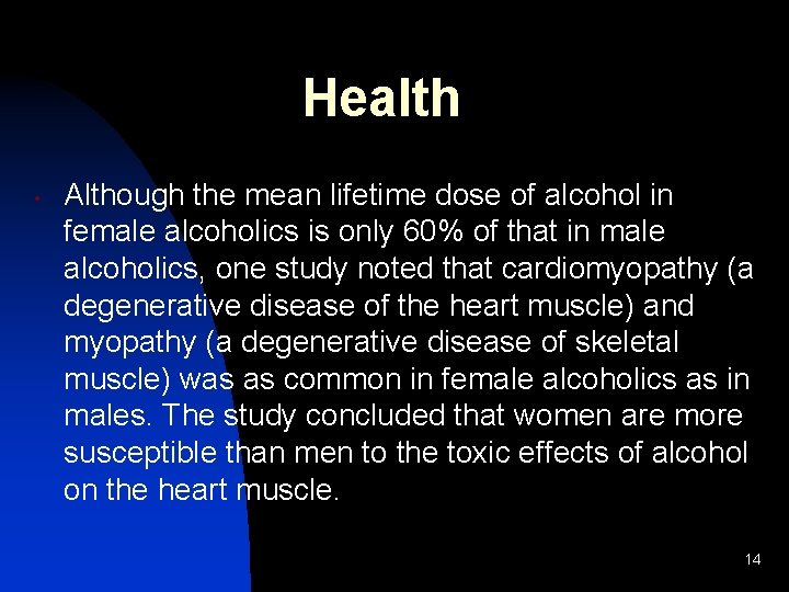 Health • Although the mean lifetime dose of alcohol in female alcoholics is only