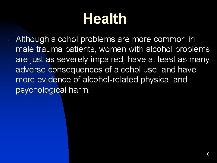 Health • Although alcohol problems are more common in male trauma patients, women with