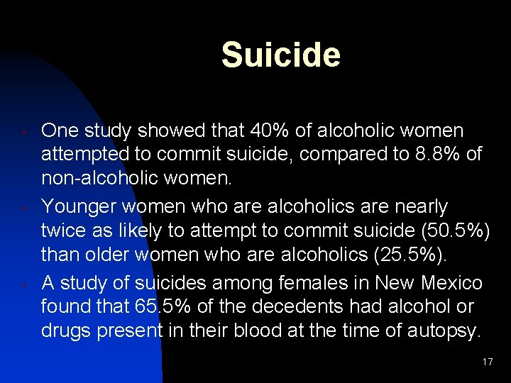 Suicide • • • One study showed that 40% of alcoholic women attempted to