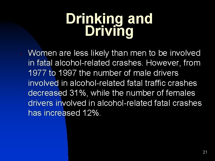 Drinking and Driving • Women are less likely than men to be involved in