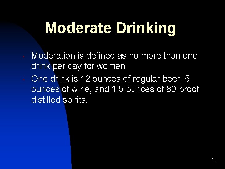 Moderate Drinking • • Moderation is defined as no more than one drink per