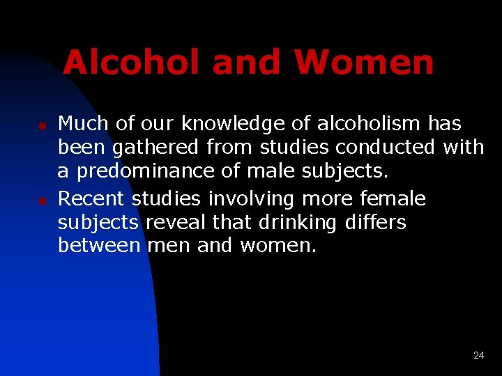 Alcohol and Women n n Much of our knowledge of alcoholism has been gathered