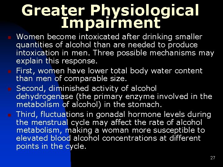 Greater Physiological Impairment n n Women become intoxicated after drinking smaller quantities of alcohol