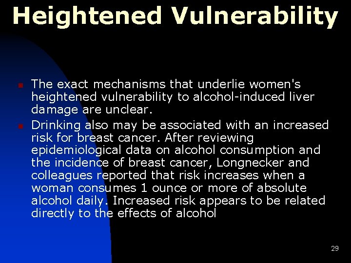 Heightened Vulnerability n n The exact mechanisms that underlie women's heightened vulnerability to alcohol-induced