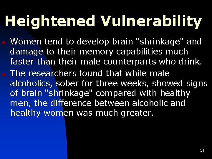 Heightened Vulnerability n n Women tend to develop brain "shrinkage" and damage to their