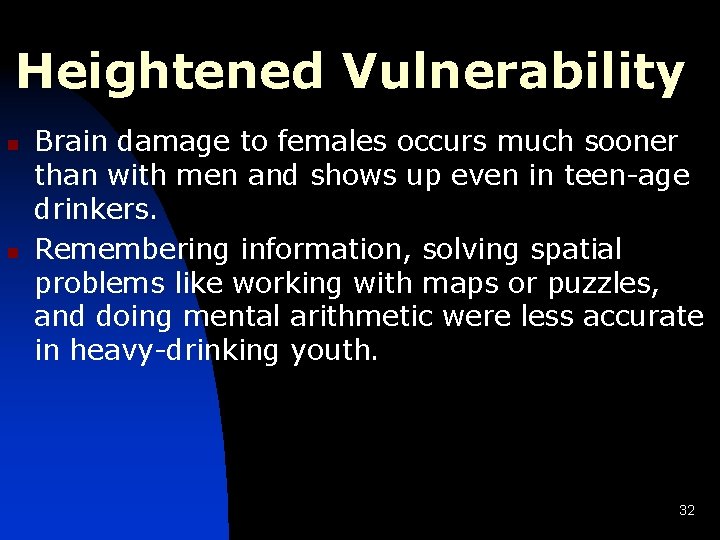 Heightened Vulnerability n n Brain damage to females occurs much sooner than with men