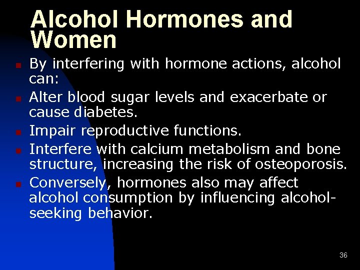 Alcohol Hormones and Women n n By interfering with hormone actions, alcohol can: Alter