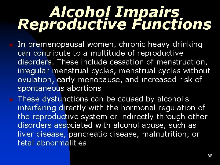 Alcohol Impairs Reproductive Functions n n In premenopausal women, chronic heavy drinking can contribute