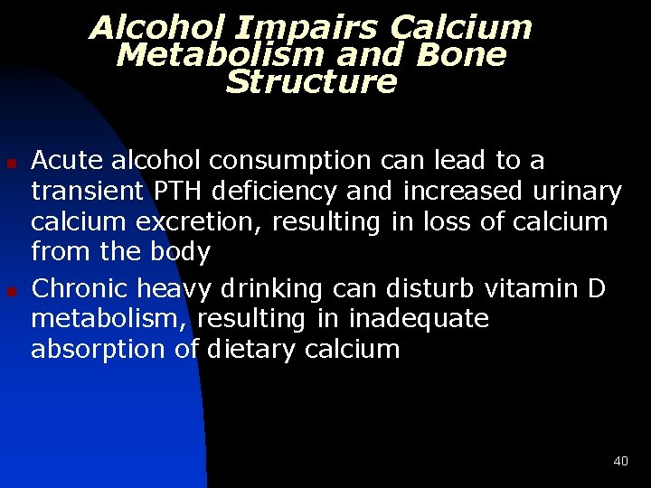 Alcohol Impairs Calcium Metabolism and Bone Structure n n Acute alcohol consumption can lead