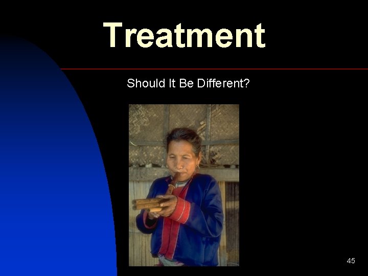 Treatment Should It Be Different? 45 