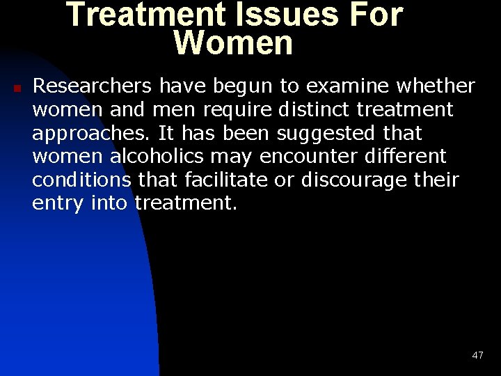 Treatment Issues For Women n Researchers have begun to examine whether women and men