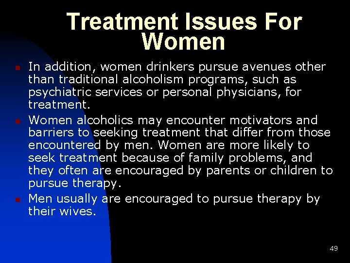 Treatment Issues For Women n In addition, women drinkers pursue avenues other than traditional