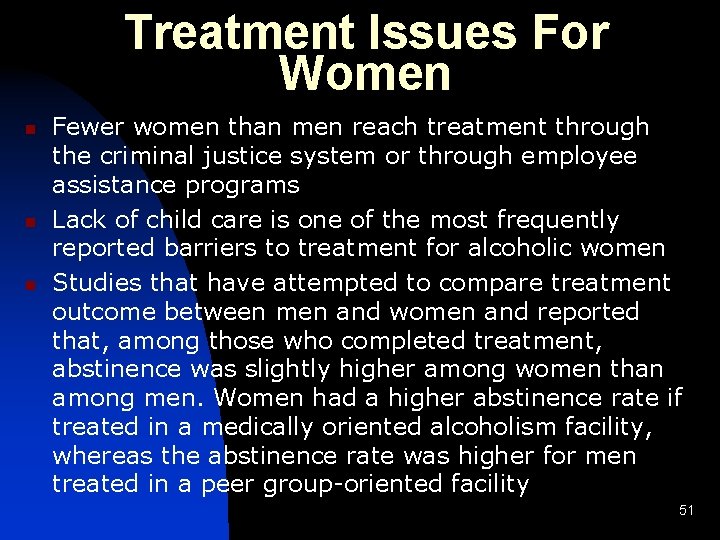 Treatment Issues For Women n Fewer women than men reach treatment through the criminal