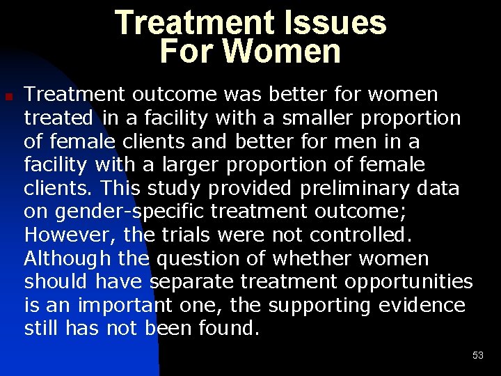 Treatment Issues For Women n Treatment outcome was better for women treated in a