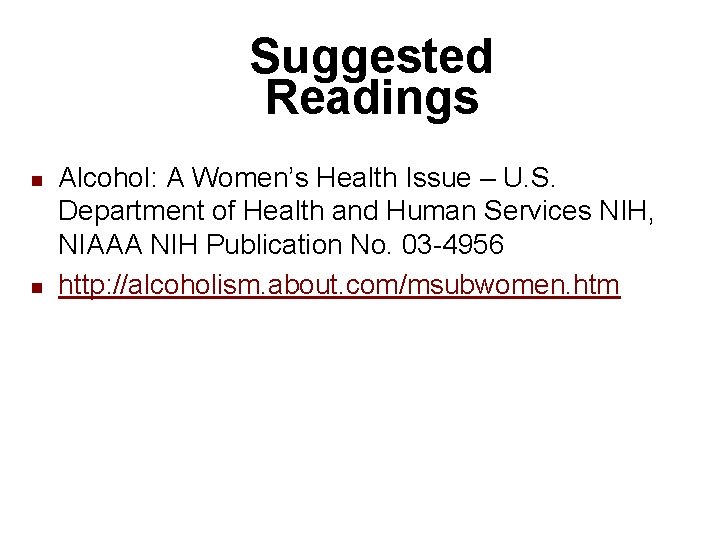 Suggested Readings n n Alcohol: A Women’s Health Issue – U. S. Department of