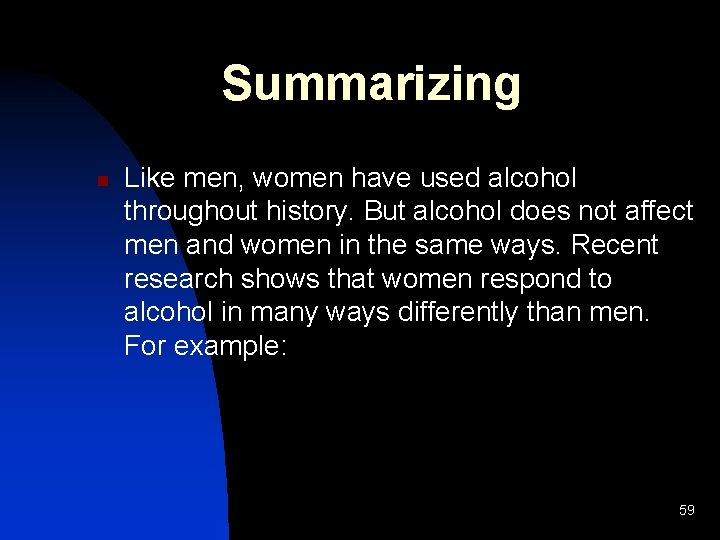 Summarizing n Like men, women have used alcohol throughout history. But alcohol does not