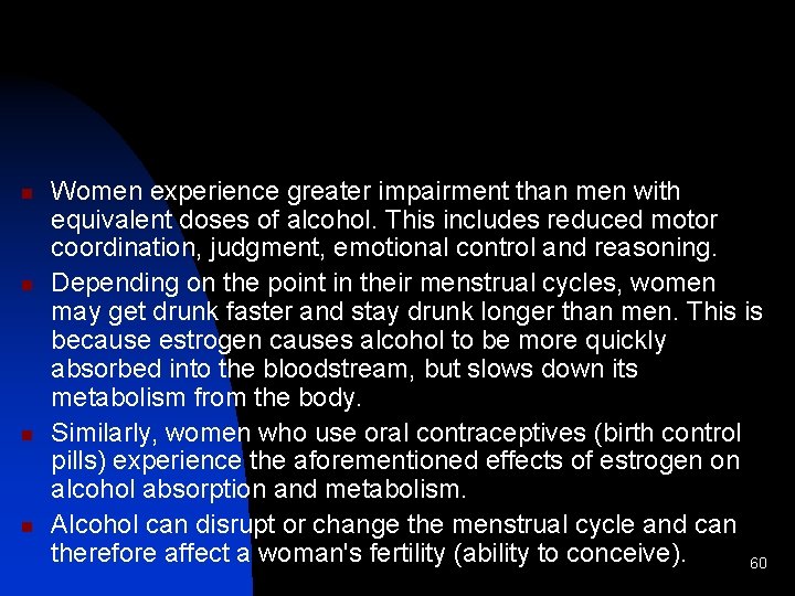 n n Women experience greater impairment than men with equivalent doses of alcohol. This