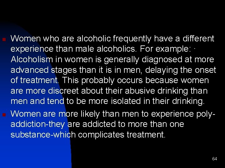 n n Women who are alcoholic frequently have a different experience than male alcoholics.