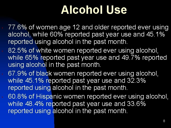 Alcohol Use • • 77. 6% of women age 12 and older reported ever