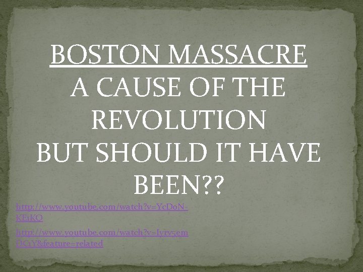 BOSTON MASSACRE A CAUSE OF THE REVOLUTION BUT SHOULD IT HAVE BEEN? ? http: