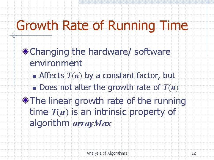Growth Rate of Running Time Changing the hardware/ software environment n n Affects T(n)