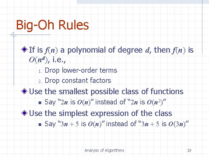 Big-Oh Rules If is f(n) a polynomial of degree d, then f(n) is O(nd),