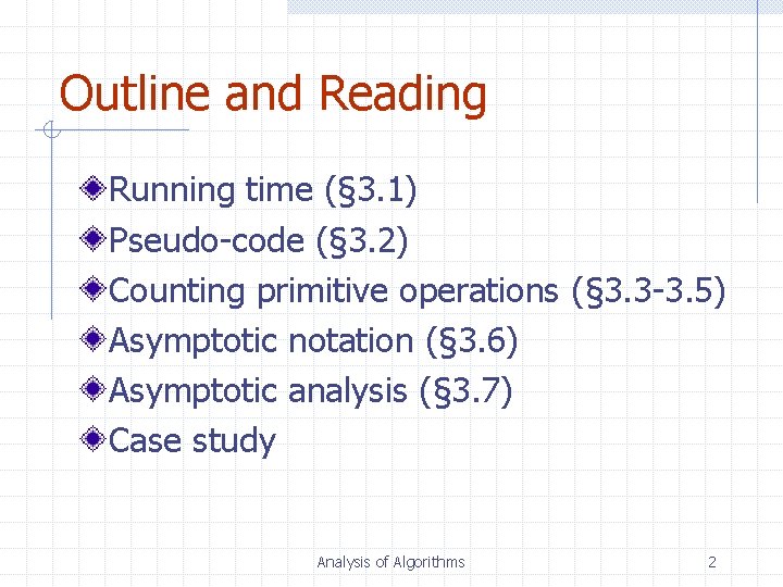 Outline and Reading Running time (§ 3. 1) Pseudo-code (§ 3. 2) Counting primitive