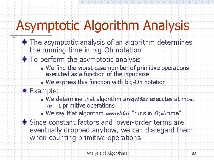 Asymptotic Algorithm Analysis The asymptotic analysis of an algorithm determines the running time in