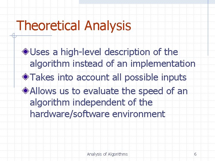 Theoretical Analysis Uses a high-level description of the algorithm instead of an implementation Takes