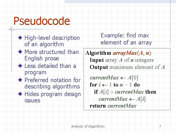 Pseudocode Example: find max High-level description element of an array of an algorithm More