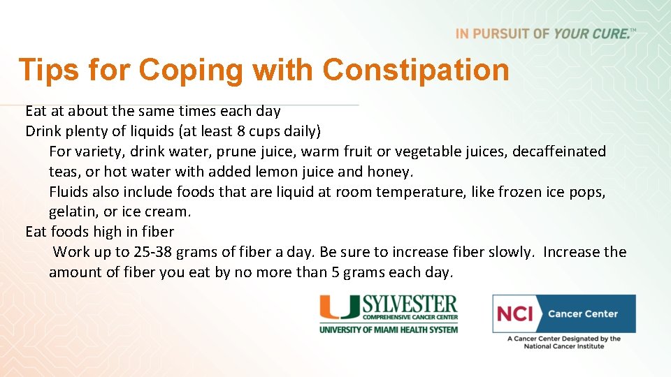 Tips for Coping with Constipation Eat at about the same times each day Drink Tips for Coping with Constipation Eat at about the same times each day Drink