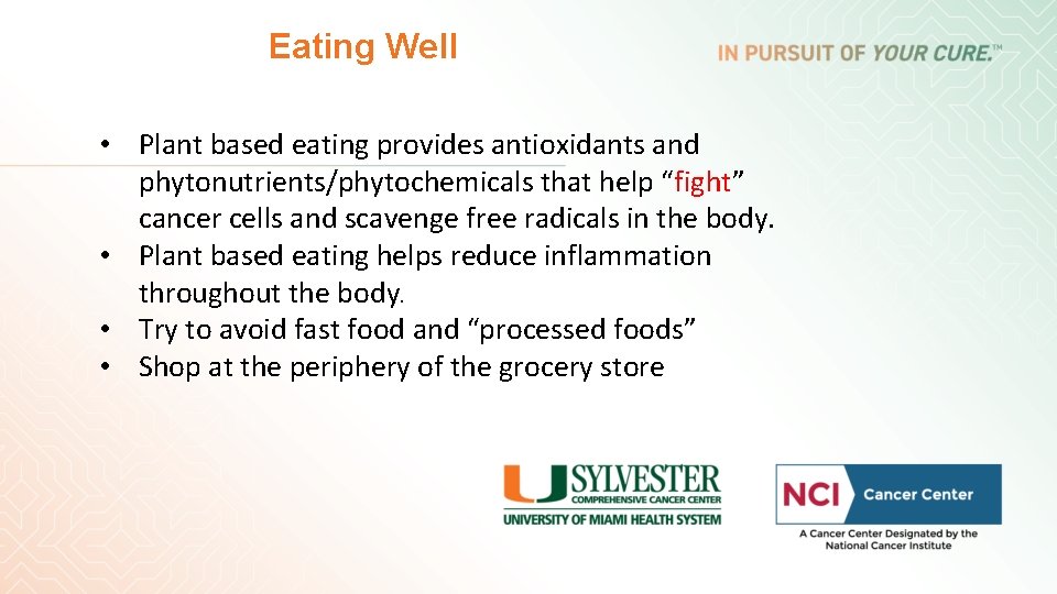 Eating Well • Plant based eating provides antioxidants and phytonutrients/phytochemicals that help “fight” cancer Eating Well • Plant based eating provides antioxidants and phytonutrients/phytochemicals that help “fight” cancer