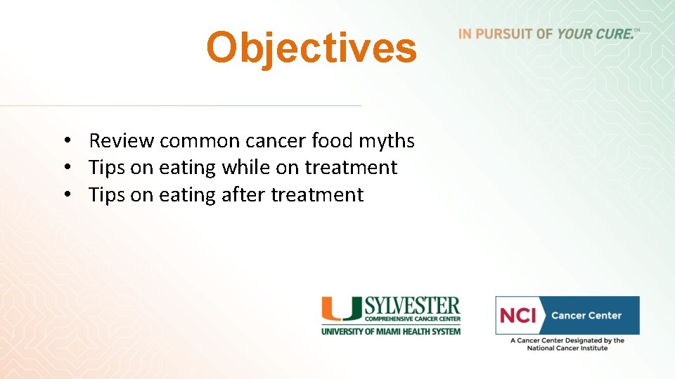 Objectives • Review common cancer food myths • Tips on eating while on treatment Objectives • Review common cancer food myths • Tips on eating while on treatment
