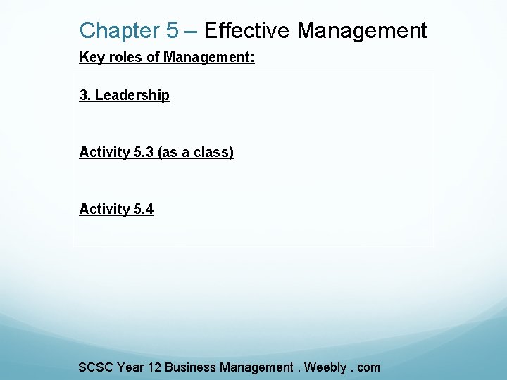 Chapter 5 – Effective Management Key roles of Management: 3. Leadership Activity 5. 3