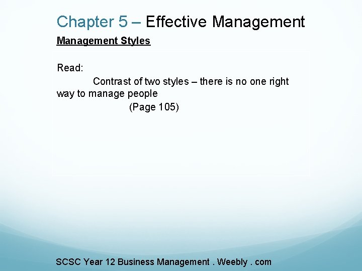 Chapter 5 – Effective Management Styles Read: Contrast of two styles – there is