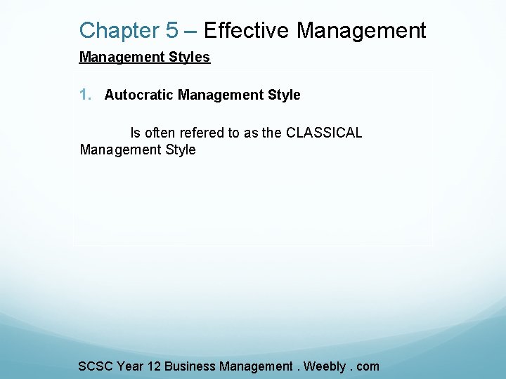 Chapter 5 – Effective Management Styles 1. Autocratic Management Style Is often refered to