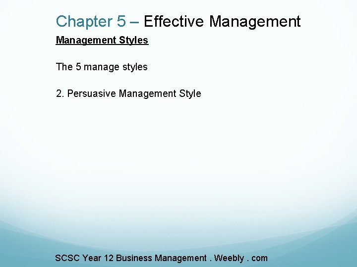 Chapter 5 – Effective Management Styles The 5 manage styles 2. Persuasive Management Style