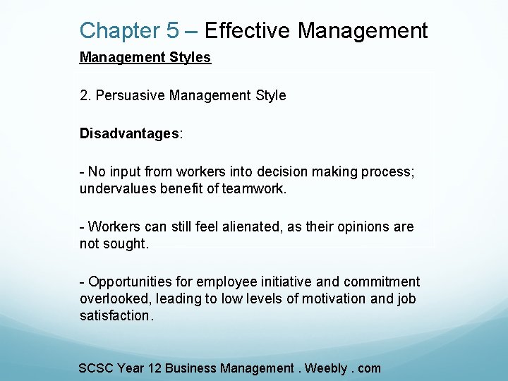 Chapter 5 – Effective Management Styles 2. Persuasive Management Style Disadvantages: - No input