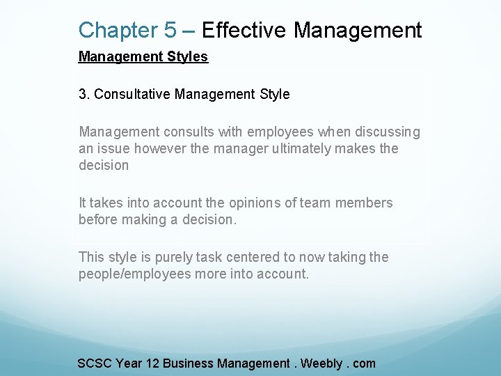 Chapter 5 – Effective Management Styles 3. Consultative Management Style Management consults with employees