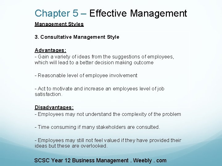 Chapter 5 – Effective Management Styles 3. Consultative Management Style Advantages: - Gain a