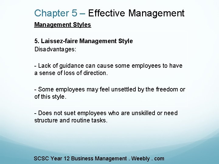 Chapter 5 – Effective Management Styles 5. Laissez-faire Management Style Disadvantages: - Lack of