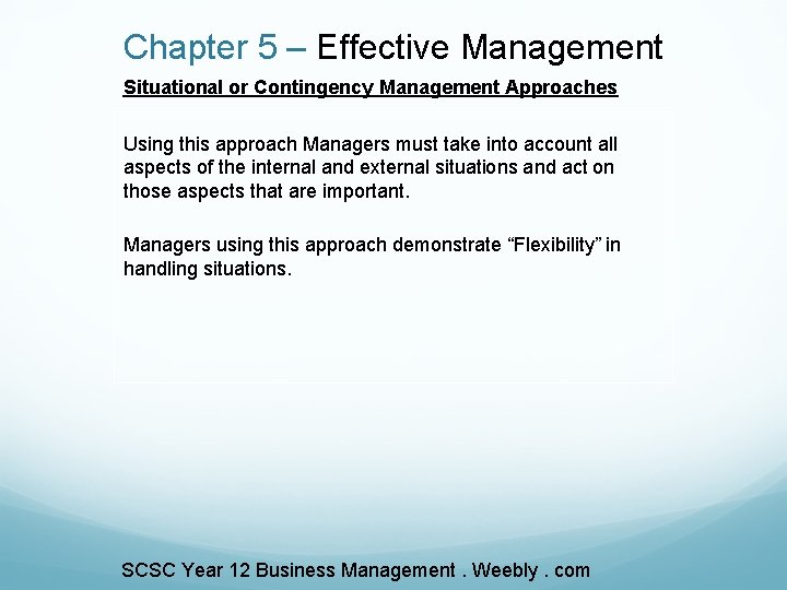 Chapter 5 – Effective Management Situational or Contingency Management Approaches Using this approach Managers